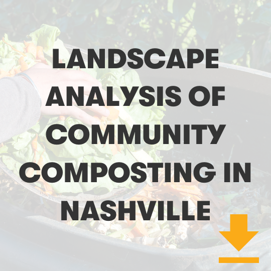Click here to read the landscape analysis of community composting in Nashville