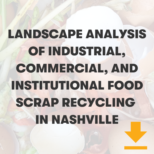 Click here to read landscape analysis of industrial, commercial, and institutional food scrap recycling in Nashville