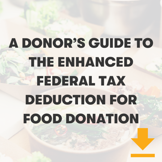 Click here to read a donor's guide to the enhanced federal tax deduction for food donation