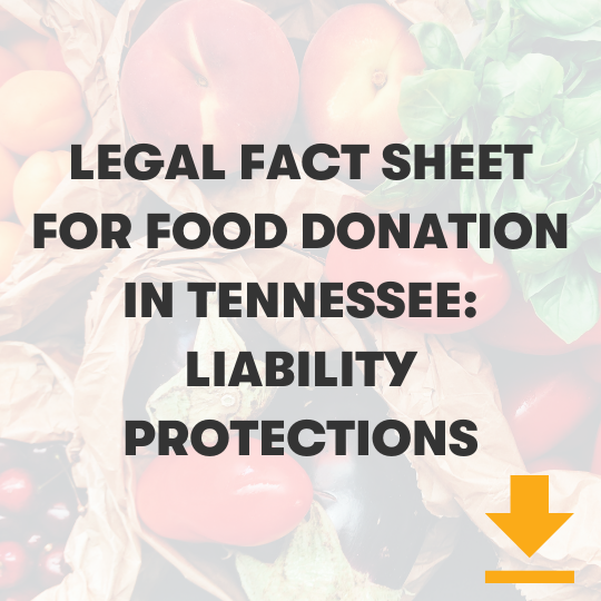 Click here to read the legal fact sheet for food donation in Tennessee: liability protections