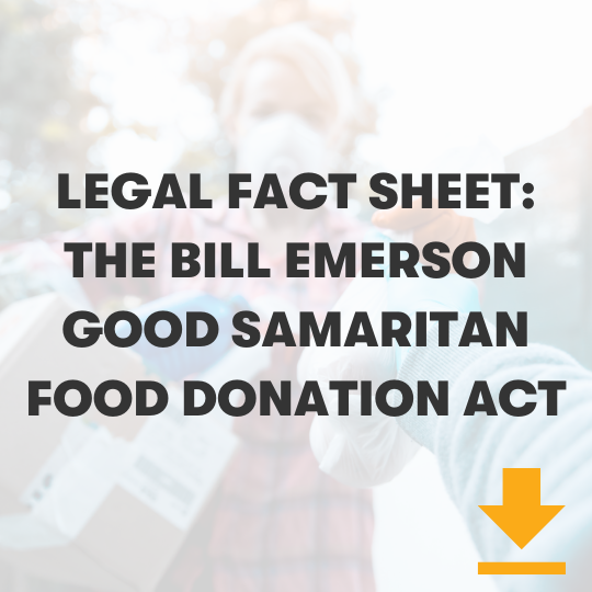 Click here to read the legal fact sheet: the Bill Emerson Good Samaritan Food Donation Act