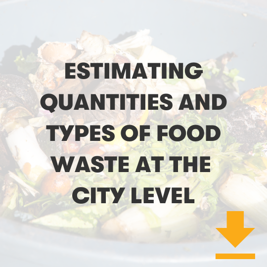 Click here to read an estimate of the quantities and types of food waste at the city level