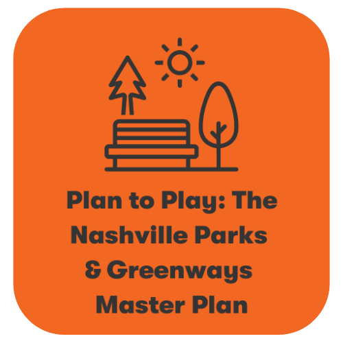Click here to read the Plan to Play: The Nashville Parks & Greenways Master Plan